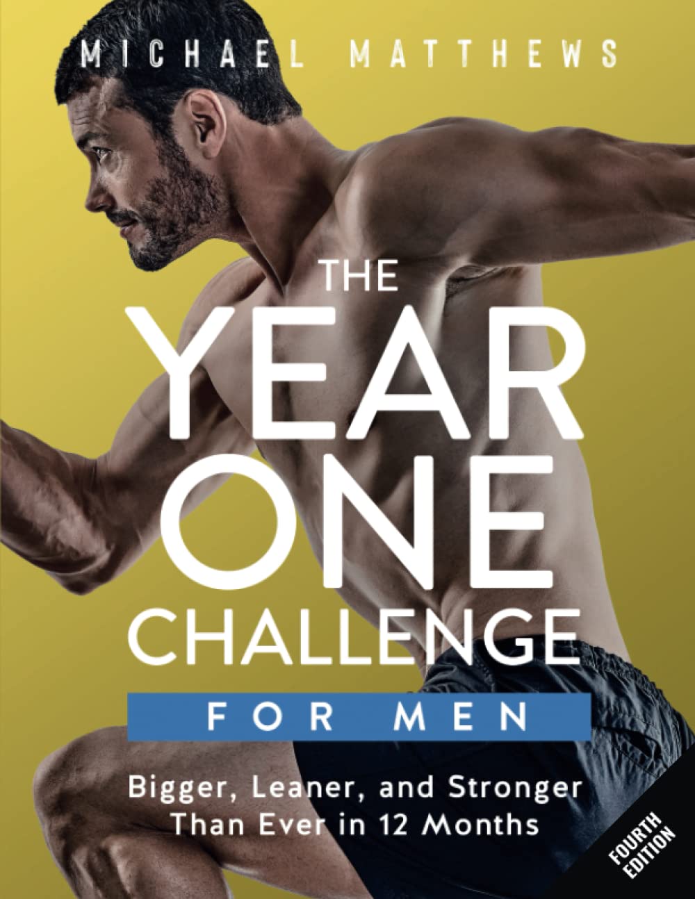 The Year One Challenge For Men: Bigger, Leaner, And Stronger Than Ever In 12 Months (The Bigger Leaner Stronger Series)