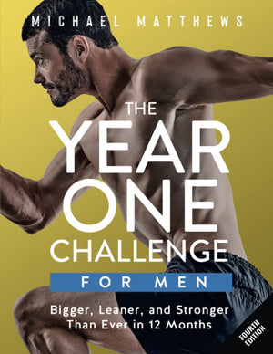 The Year One Challenge For Men: Bigger, Leaner, And Stronger Than Ever In 12 Months (The Bigger Leaner Stronger Series)