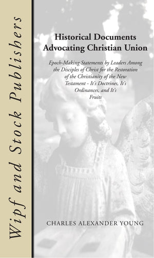 Historical Documents Advocating Christian Union,New