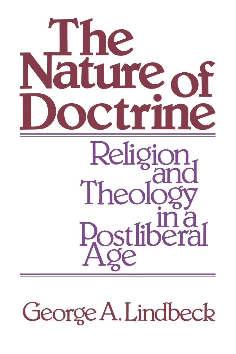 The Nature of Doctrine: Religion and Theology in a Postliberal Age,New