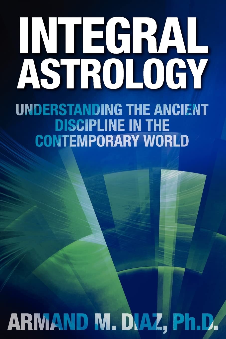 Integral Astrology: Understanding the Ancient Discipline in the Contemporary World,Used