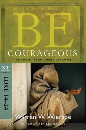 Be Courageous (Luke 1424): Take Heart from Christ's Example (The BE Series Commentary),Used