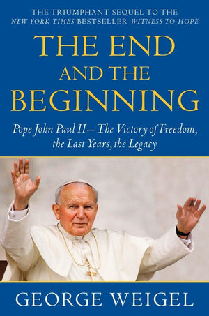 The End And The Beginning: Pope John Paul Iithe Victory Of Freedom, The Last Years, The Legacy