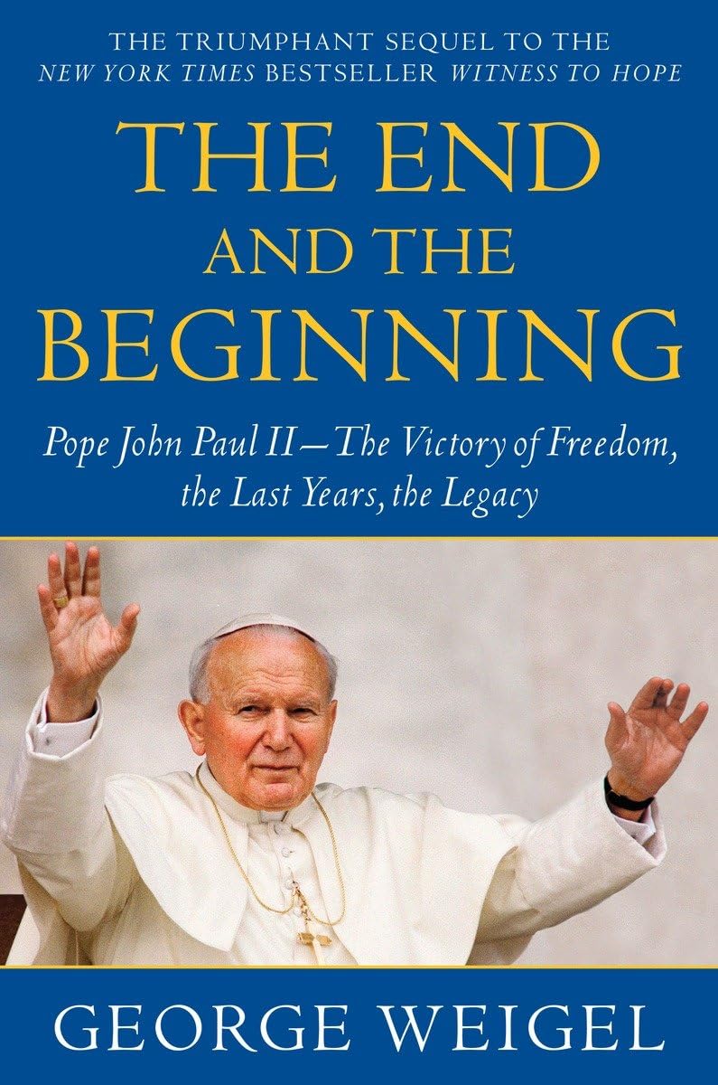 The End And The Beginning: Pope John Paul Iithe Victory Of Freedom, The Last Years, The Legacy