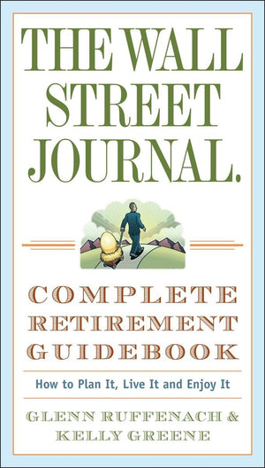 The Wall Street Journal. Complete Retirement Guidebook: How to Plan It, Live It and Enjoy It (Wall Street Journal Guides),Used