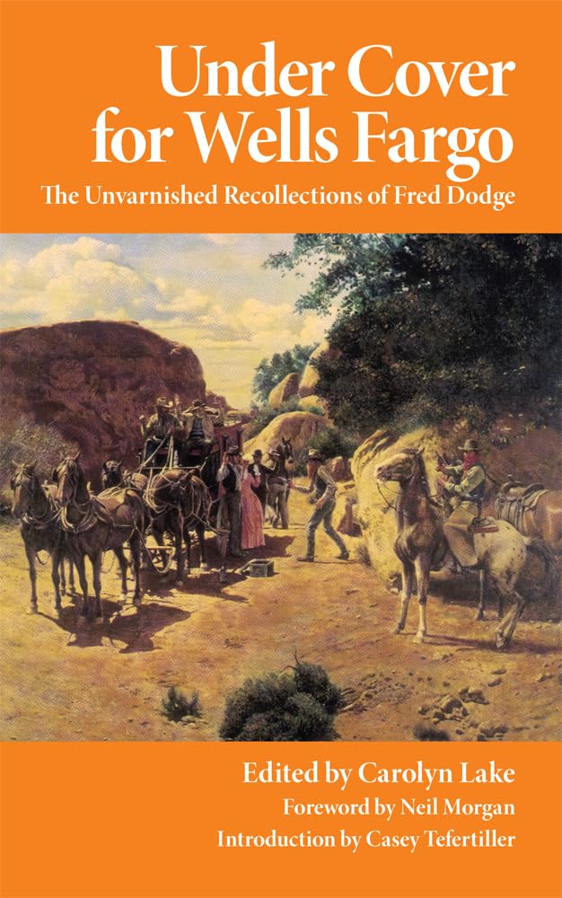 Under Cover For Wells Fargo: The Unvarnished Recollections Of Fred Dodge (Volume 63) (The Western Frontier Library Series),New