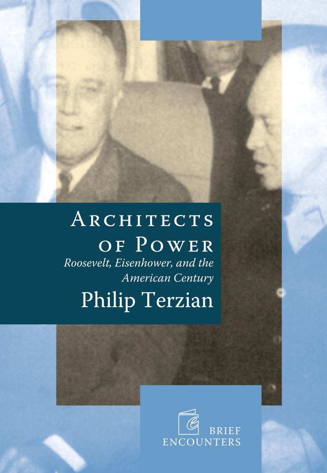 Architects of Power: Roosevelt, Eisenhower, and the American Century (Brief Encounters),Used