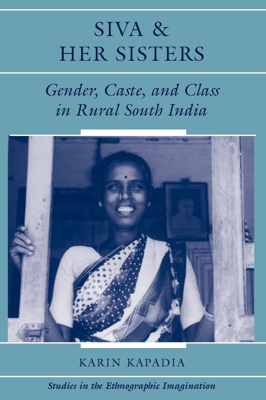 Siva And Her Sisters: Gender, Caste, And Class In Rural South India (Studies In The Ethnographic Imagination),Used