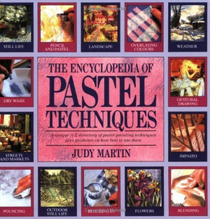 The Encyclopedia of Pastel Techniques: A Unique AZ Directory of PastelPainting Techniques Plus Guidance on How Best to Use The,Used