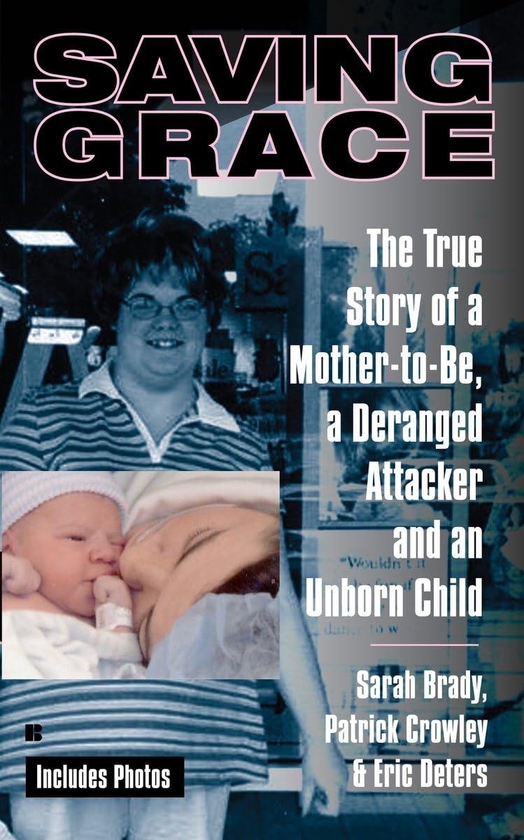 Saving Grace: The True Story Of A Mothertobe, A Deranged Attacker, And An Unbornchild