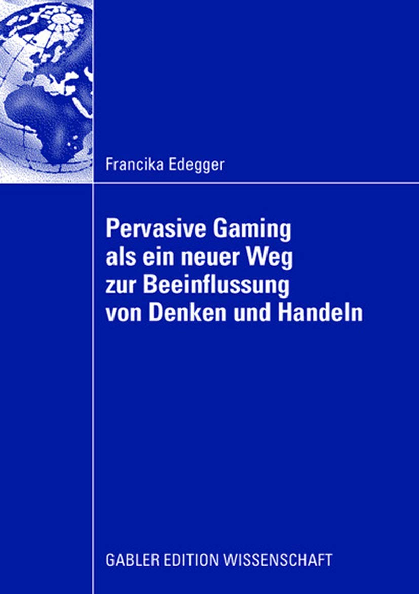 Pervasive Gaming als ein neuer Weg zur Beeinflussung von Denken und Handeln: Eine Anwendung im Lernkontext (German Edition),New