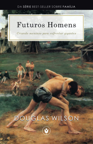 Futuros Homens: Criando Meninos Para Enfrentar Gigantes (Famlia) (Portuguese Edition),New