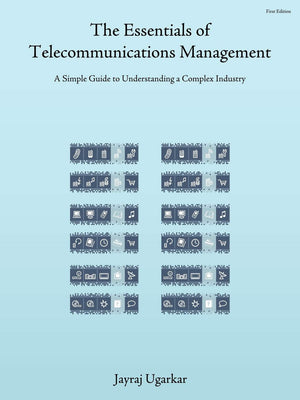 The Essentials of Telecommunications Management: A Simple Guide to Understanding a Complex Industry,Used