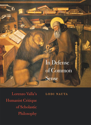 In Defense of Common Sense: Lorenzo Valla's Humanist Critique of Scholastic Philosophy (I Tatti Studies in Italian Renaissance H,Used