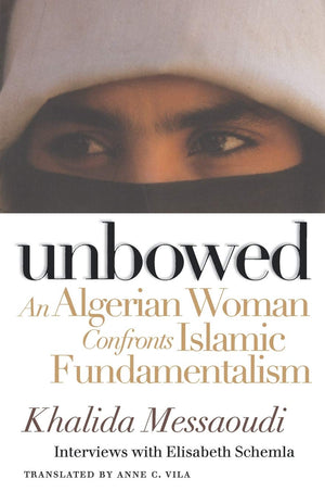 Unbowed: An Algerian Woman Confronts Islamic Fundamentalism (Critical Authors And Issues)-used