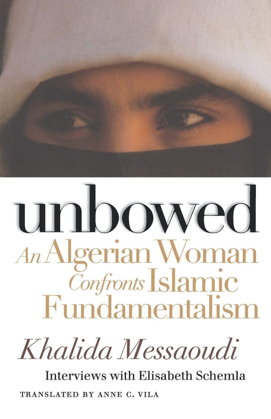 Unbowed: An Algerian Woman Confronts Islamic Fundamentalism (Critical Authors And Issues)-used