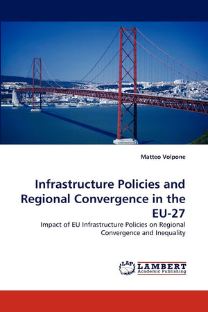 Infrastructure Policies and Regional Convergence in the EU27: Impact of EU Infrastructure Policies on Regional Convergence and ,Used