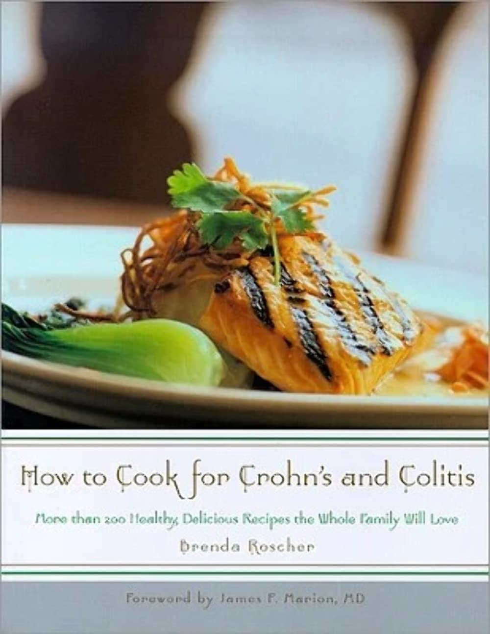 How to Cook for Crohn s and Colitis: More than 200 healthy, delicious recipes the whole family will love