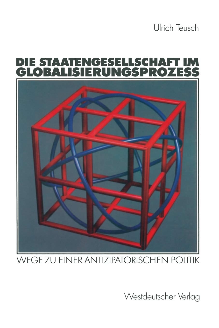 Die Staatengesellschaft im Globalisierungsprozess: Wege zu einer antizipatorischen Politik (German Edition),Used