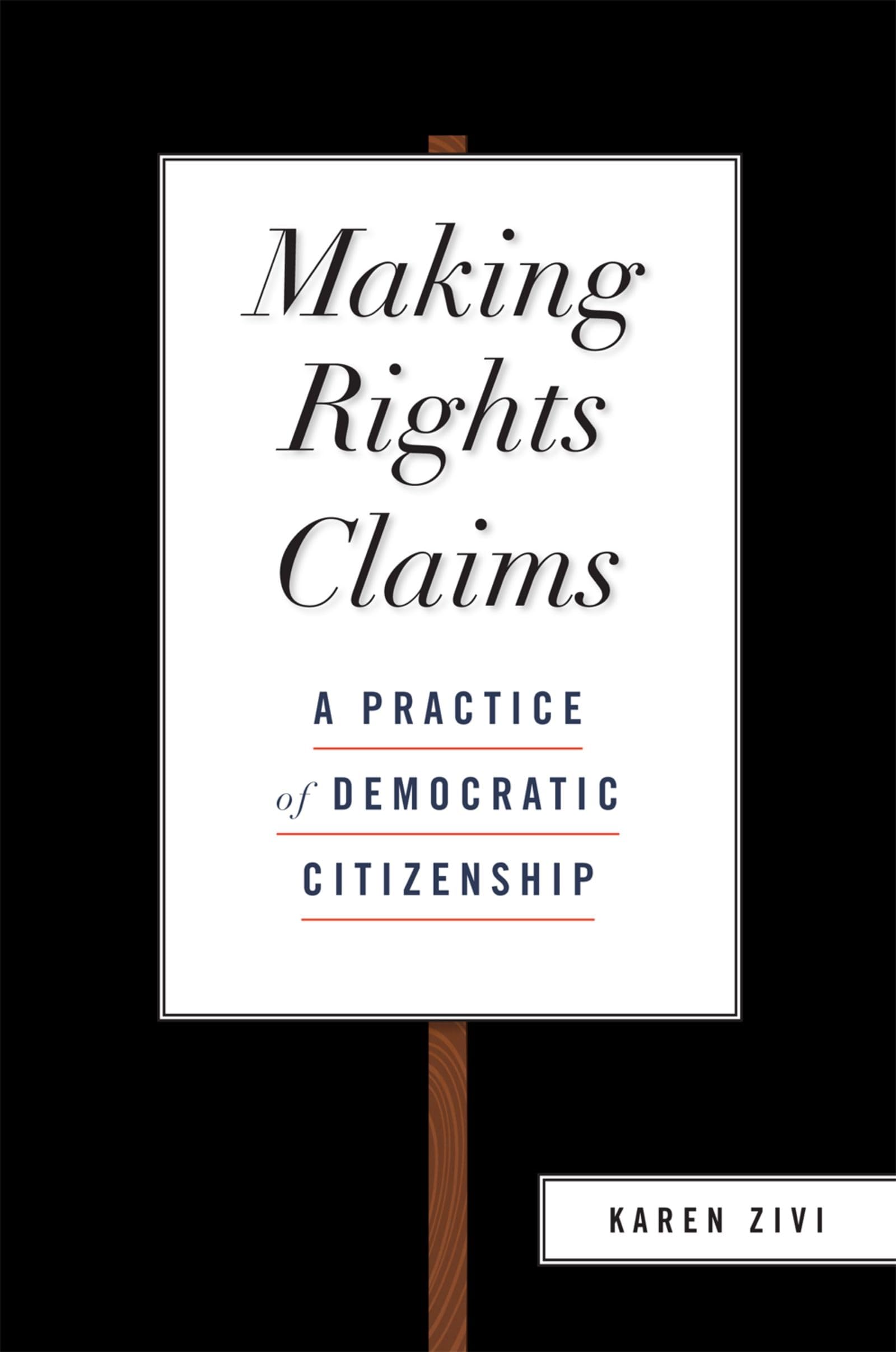 Making Rights Claims: A Practice Of Democratic Citizenship