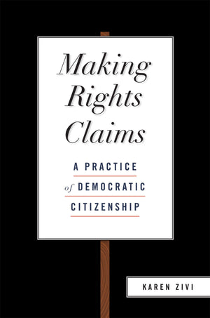 Making Rights Claims: A Practice Of Democratic Citizenship