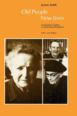 Old People, New Lives: Community Creation in a Retirement Residence,New
