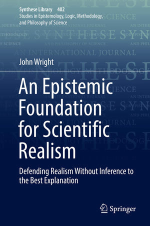 An Epistemic Foundation for Scientific Realism: Defending Realism Without Inference to the Best Explanation (Synthese Library, 4,Used