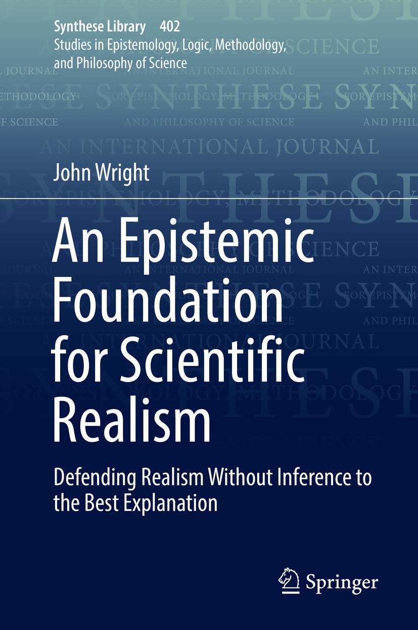 An Epistemic Foundation for Scientific Realism: Defending Realism Without Inference to the Best Explanation (Synthese Library, 4,Used