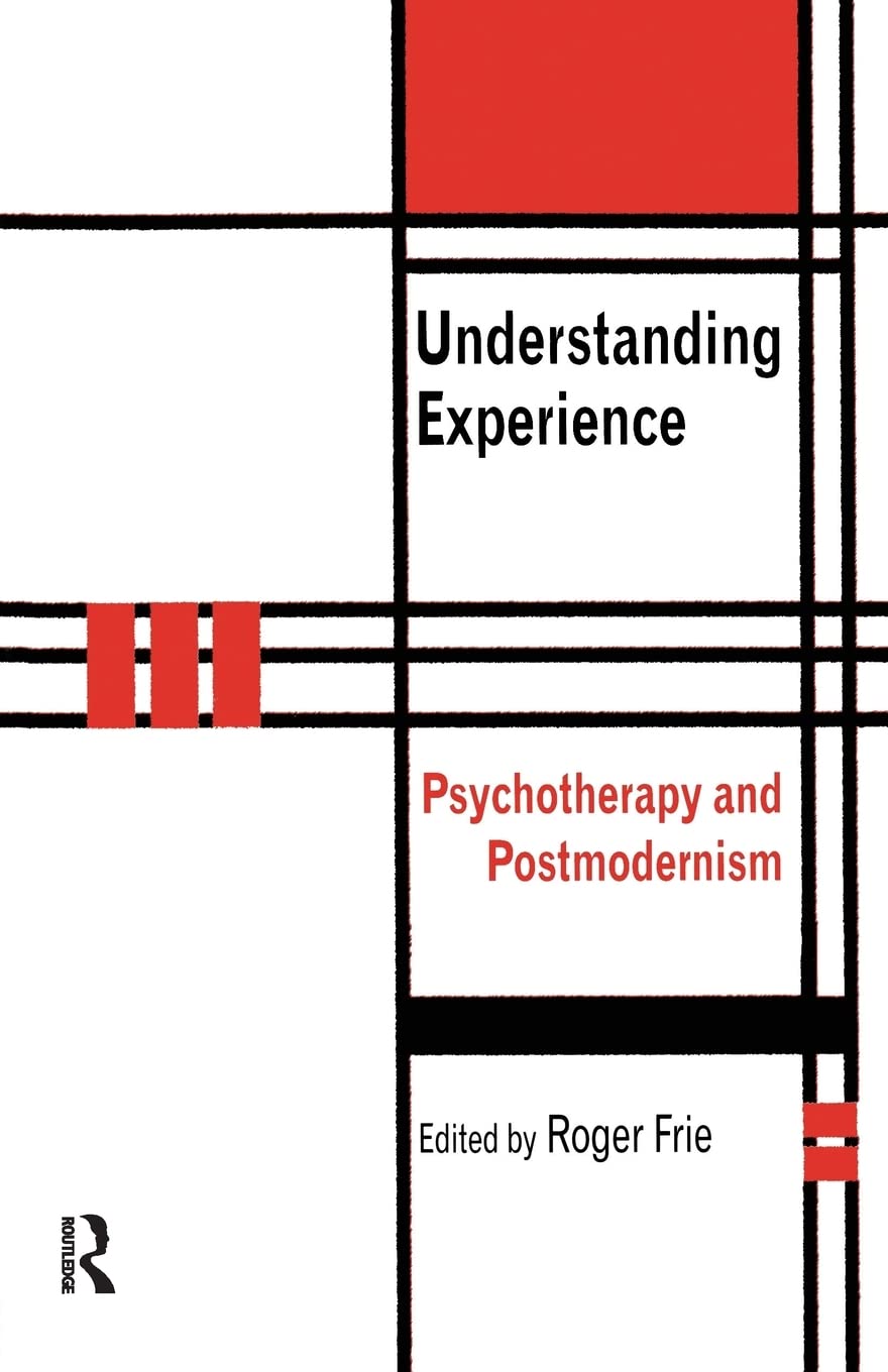 Understanding Experience: Psychotherapy And Postmodernism