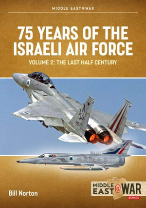 75 Years of the Israeli Air Force: Volume 2  The Last Half Century, 1973 to 2023 (Middle East@War),Used