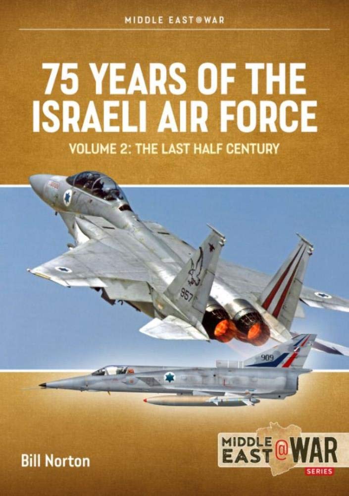 75 Years of the Israeli Air Force: Volume 2  The Last Half Century, 1973 to 2023 (Middle East@War),Used