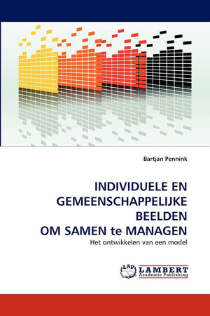 INDIVIDUELE EN GEMEENSCHAPPELIJKE BEELDEN OM SAMEN te MANAGEN: Het ontwikkelen van een model (Dutch Edition),Used