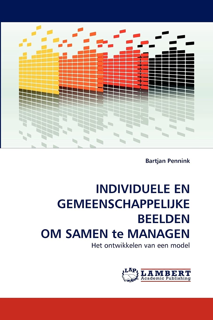 INDIVIDUELE EN GEMEENSCHAPPELIJKE BEELDEN OM SAMEN te MANAGEN: Het ontwikkelen van een model (Dutch Edition),Used