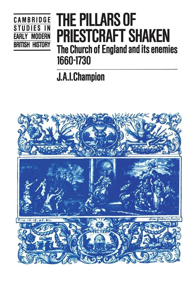 The Pillars of Priestcraft Shaken: The Church of England and its Enemies, 16601730 (Cambridge Studies in Early Modern British H,Used