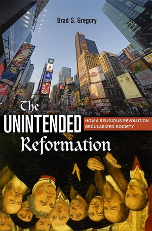 The Unintended Reformation: How a Religious Revolution Secularized Society,Used