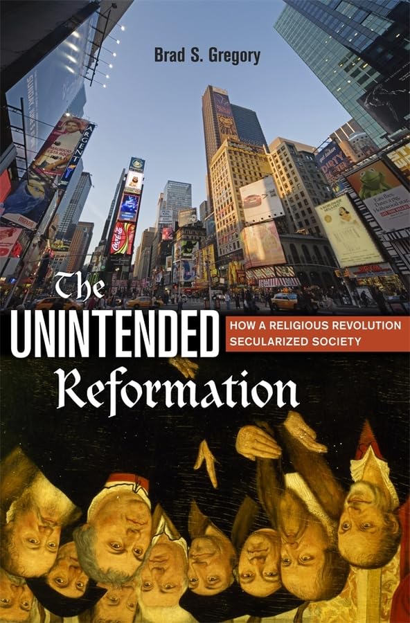 The Unintended Reformation: How a Religious Revolution Secularized Society,Used
