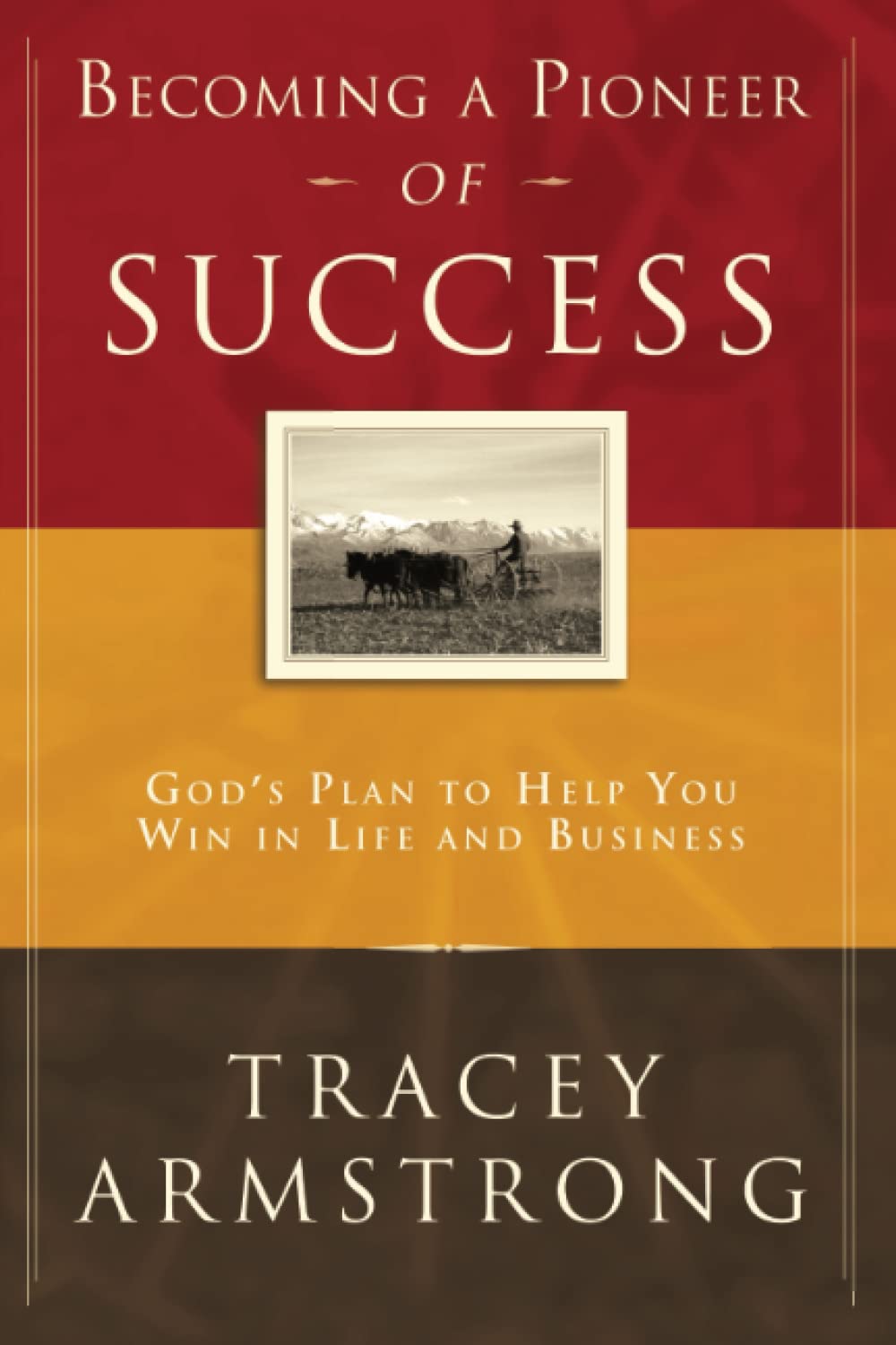 Becoming A Pioneer Of Success: God'S Plan To Help You Win In Life And In Business