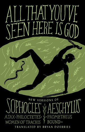 All That You'Ve Seen Here Is God: New Versions Of Four Greek Tragedies Sophocles' Ajax, Philoctetes, Women Of Trachis; Aeschylus,Used