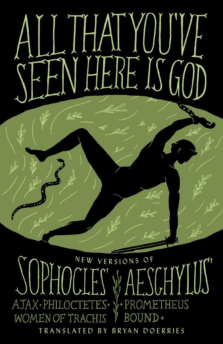 All That You'Ve Seen Here Is God: New Versions Of Four Greek Tragedies Sophocles' Ajax, Philoctetes, Women Of Trachis; Aeschylus,Used