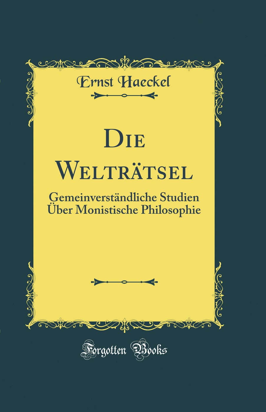 Die Weltrtsel: Gemeinverstndliche Studien ber Monistische Philosophie (Classic Reprint),Used