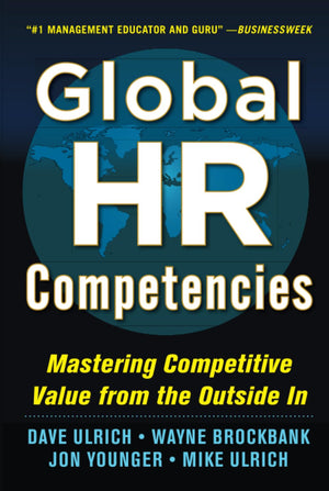 Global HR Competencies: Mastering Competitive Value from the OutsideIn,New