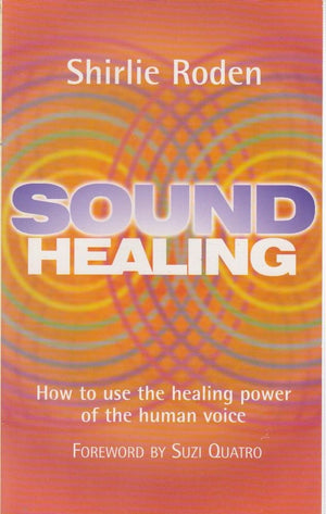 Sound Healing: How to Use the Healing Power of the Human Voice,Used