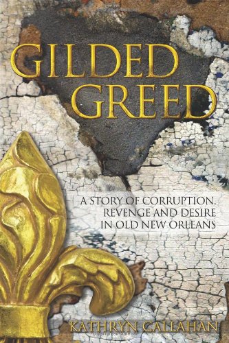 Gilded Greed: A Story of Corruption, Revenge and Desire in Old New Orleans,New