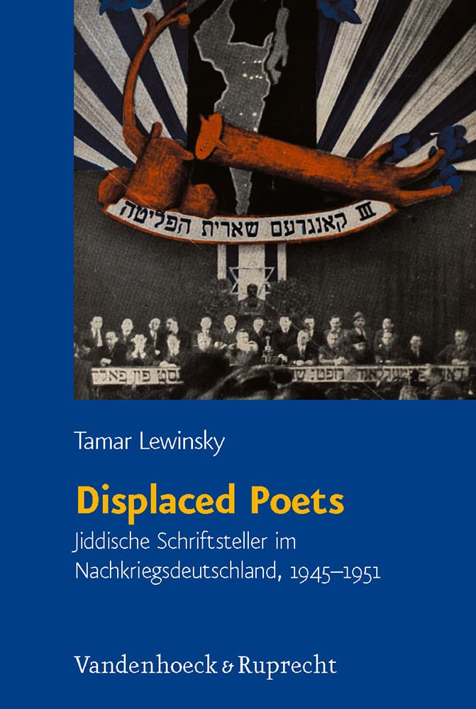 Displaced Poets: Jiddische Schriftsteller Im Nachkriegsdeutschland, 19451951 (Judische Religion Geschichte Und Kultur, 9) (Germ
