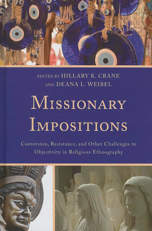 Missionary Impositions: Conversion, Resistance, and other Challenges to Objectivity in Religious Ethnography,Used