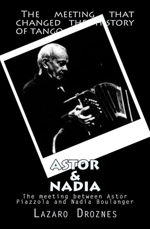 Astor&Nadia (English Version): The Meeting Between Nadia Boulanger And Astor Piazzolla,Used