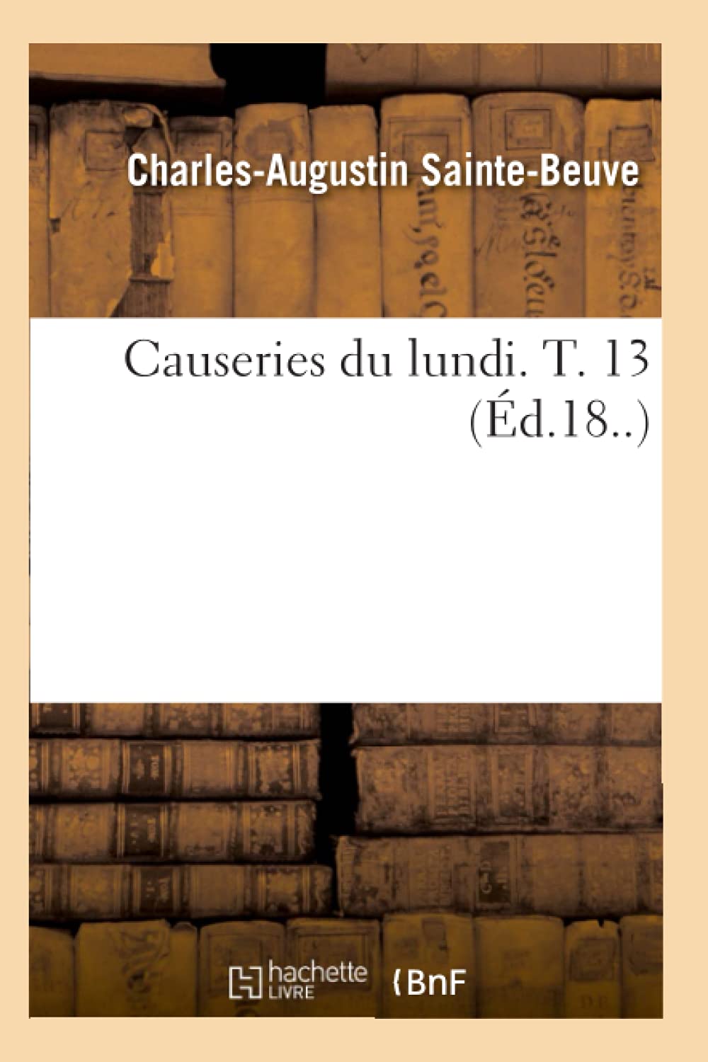 Causeries Du Lundi. T. 13 (D.18..) (Litterature) (French Edition),New