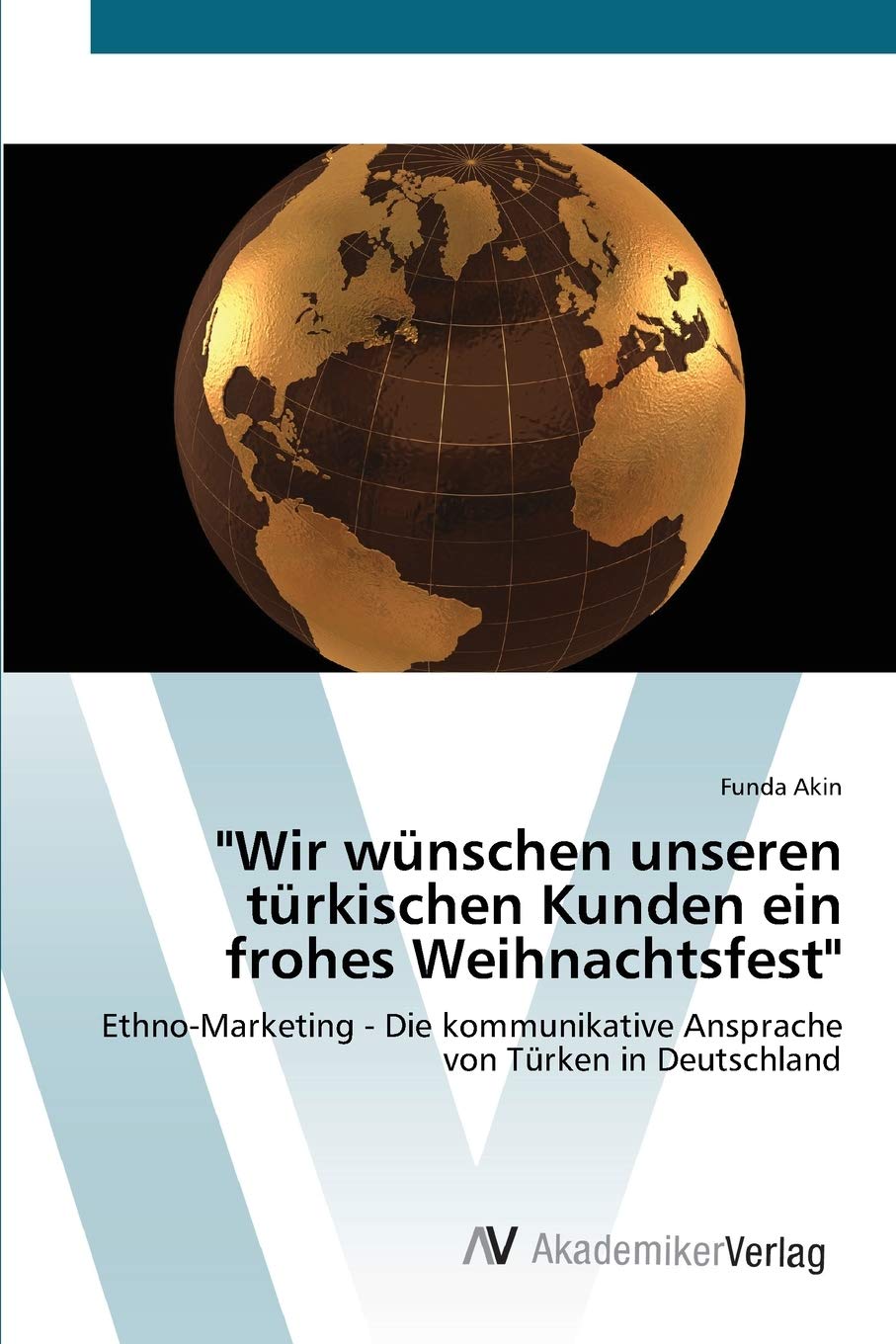 Wir wnschen unseren trkischen Kunden ein frohes Weihnachtsfest': EthnoMarketing  Die kommunikative Ansprache von Trken in Deu,New