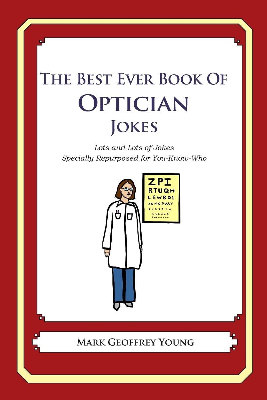 The Best Ever Book Of Optician Jokes: Lots And Lots Of Jokes Specially Repurposed For Youknowwho,Used