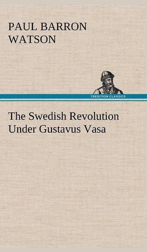 The Swedish Revolution Under Gustavus Vasa,Used
